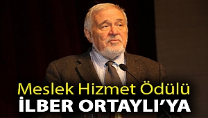MESLEK HİZMET ÖDÜLÜ İLBER ORTAYLI’YA