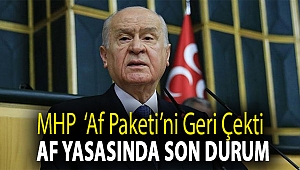MHP ‘af paketi’ni geri çekti | Af yasasında son durum