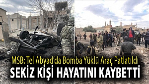 MSB: Tel Abyad’da bomba yüklü araç patlatıldı; sekiz kişi hayatını kaybetti