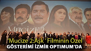 ‘MUCİZE 2:AŞK ’ FİLMİNİN ÖZEL GÖSTERİMİ İZMİR OPTIMUM’DA