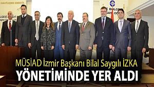 MÜSİAD İzmir Başkanı Bilal Saygılı İZKA Yönetiminde Yer Aldı