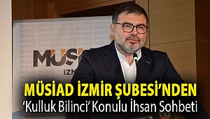 MÜSİAD İzmir Şubesi’nden ‘Kulluk Bilinci’ Konulu İhsan Sohbeti