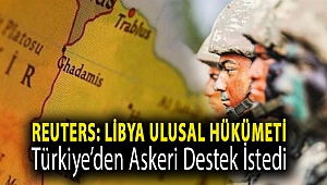 Reuters: Libya Ulusal Hükümeti, Türkiye’den askeri destek istedi