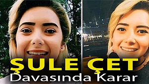 Şule Çet davasında karar