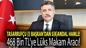 Tasarrufçu (!) Başkan'dan S(k)ANDAL Hamle! 468 bin TL'ye lüks makam aracı!
