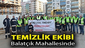 Temizlik ekibi Balatçık Mahallesinde