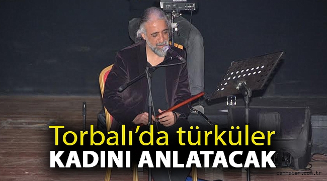 Torbalı’da türküler kadını anlatacak