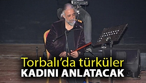 Torbalı’da türküler kadını anlatacak