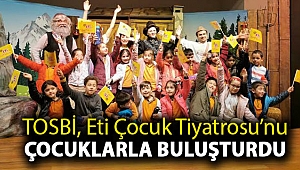 TOSBİ, Eti Çocuk Tiyatrosu’nu çocuklarla buluşturdu
