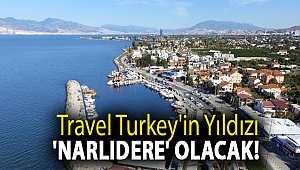 Travel Turkey'in yıldızı 'Narlıdere' olacak!