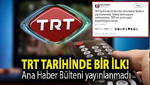 TRT tarihinde bir ilk! Ana Haber Bülteni yayınlanmadı