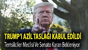 Trump’ı azil taslağı kabul edildi, Temsilciler Meclisi ve Senato kararı bekleniyor