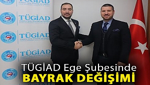 TÜGİAD Ege Şubesinde bayrak değişimi