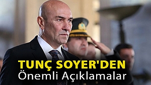 Tunç Soyer'den önemli açıklamalar