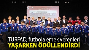 TÜRFAD, futbola emek verenleri yaşarken ödüllendirdi