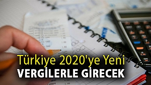 Türkiye 2020'ye yeni vergilerle girecek