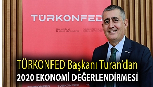 TÜRKONFED Başkanı Turan’dan 2020 Ekonomi Değerlendirmesi