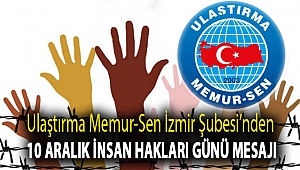 Ulaştırma Memur-Sen İzmir Şubesi'nden 10 Aralık İnsan Hakları Günü Mesajı