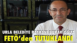 Urla Belediye Başkanı İ. Burak Oğuz FETÖ'den tutuklandı.