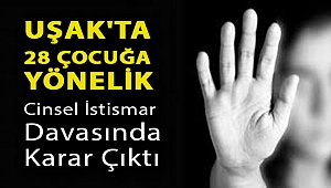 Uşak'ta 28 çocuğa yönelik cinsel istismar davasında karar çıktı