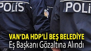 Van’da HDP’li beş belediye eş başkanı gözaltına alındı