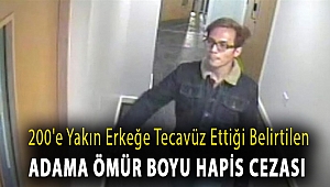 200'e yakın erkeğe tecavüz ettiği belirtilen adama ömür boyu hapis cezası