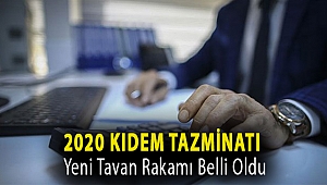 2020 kıdem tazminatı yeni tavan rakamı belli oldu