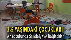 3,5 yaşındaki çocukları anaokulunda sandalyeye bağladılar