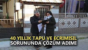 40 Yıllık Tapu ve Ecrimisil Sorununda Çözüm Adımı