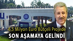 6,5 MİLYON EURO BÜTÇELİ PROJEDE SON AŞAMAYA GELİNDİ