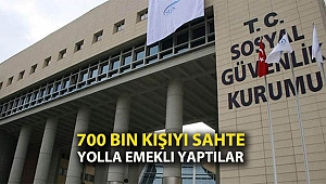 700 bin kişiyi sahte yolla emekli yaptılar