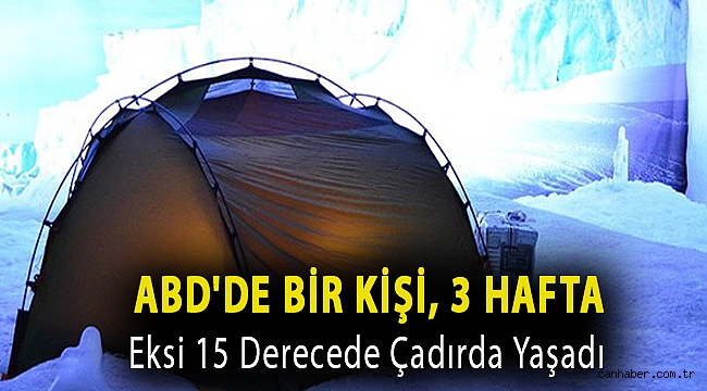 ABD'de bir kişi, 3 hafta eksi 15 derecede çadırda yaşadı