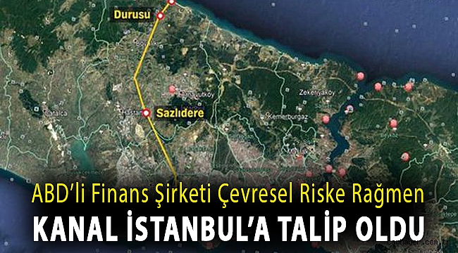 ABD’li finans şirketi çevresel riske rağmen Kanal İstanbul’a talip oldu