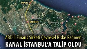 ABD’li finans şirketi çevresel riske rağmen Kanal İstanbul’a talip oldu