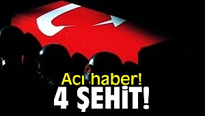 Acı haber: 4 şehit!