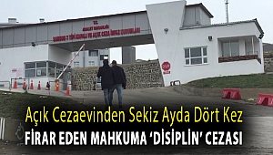 Açık cezaevinden sekiz ayda dört kez firar eden mahkuma ‘disiplin’ cezası