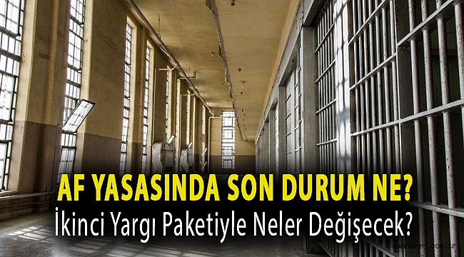 Af yasasında son durum ne? İkinci yargı paketiyle neler değişecek?