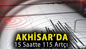 Akhisar’da 15 saatte 115 artçı
