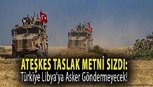 Ateşkes taslak metni sızdı: Türkiye Libya’ya asker göndermeyecek!