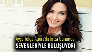 AYŞE TOLGA AGORA’DA İMZA GÜNÜNDE SEVENLERİYLE BULUŞUYOR!