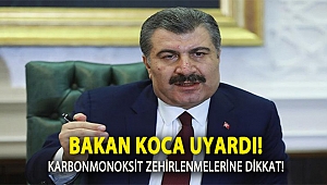 Bakan Koca uyardı! Karbonmonoksit zehirlenmelerine dikkat!