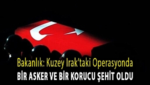 Bakanlık: Kuzey Irak’taki operasyonda bir asker ve bir korucu şehit oldu