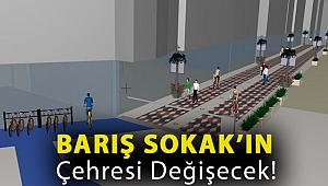 Barış Sokak’ın çehresi değişecek!