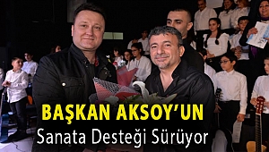 Başkan Aksoy’un sanata desteği sürüyor