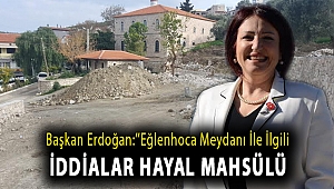Başkan Erdoğan:''Eğlenhoca Meydanı ile ilgili iddialar hayal mahsülü''