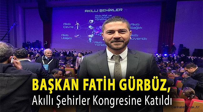 BAŞKAN FATİH GÜRBÜZ, AKILLI ŞEHİRLER KONGRESİNE KATILDI