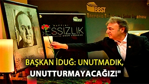 Başkan İduğ: Unutmadık, unutturmayacağız!