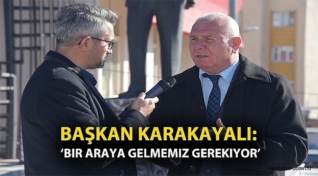 Başkan Karakayalı: ‘Bir araya gelmemiz gerekiyor’