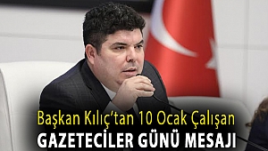 Başkan Kılıç’tan 10 Ocak Çalışan Gazeteciler Günü mesajı: “Basın özgür olmadıkça demokrasiden bahsedemeyiz”