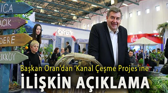 Başkan Oran’dan ‘Kanal Çeşme Projes’ine ilişkin açıklama